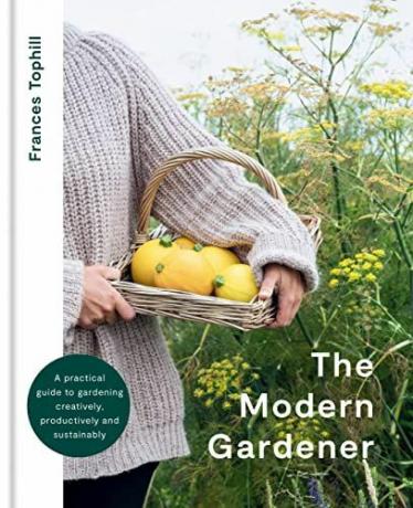 The Modern Gardener: Panduan praktis untuk berkebun secara kreatif, produktif, dan berkelanjutan
