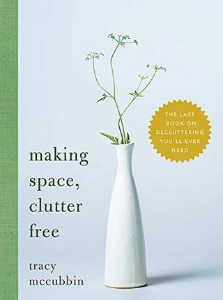 Membuat Ruang, Bebas Clutter: Buku Terakhir tentang Decluttering yang Anda Butuhkan