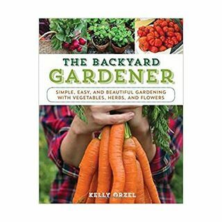 The Backyard Gardener: Berkebun Sederhana, Mudah, dan Indah dengan Sayuran, Jamu, dan Bunga